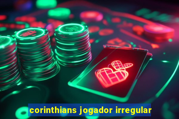 corinthians jogador irregular